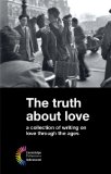 The Truth about Love: a collection of writing on love through the ages